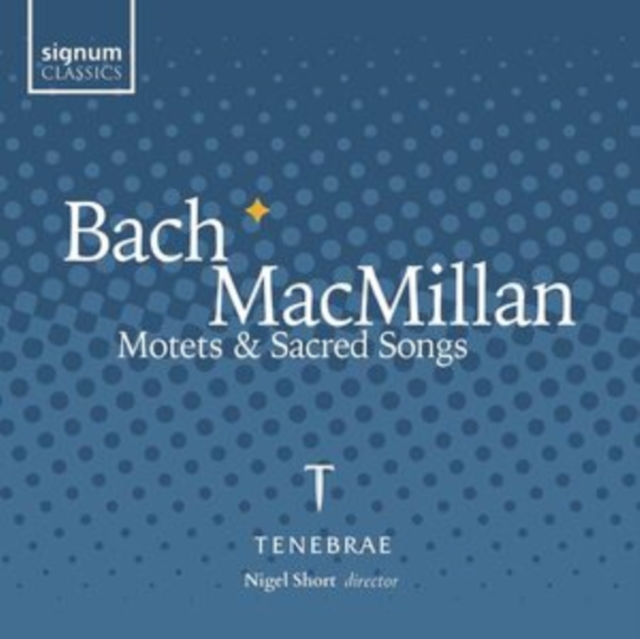 BACH & MACMILLAN: MOTETS & SACRED SONGS