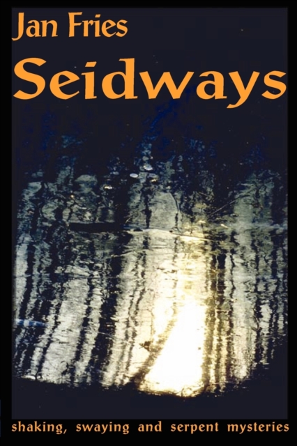 Seidways : Shaking, Swaying & Serpent Mysteries