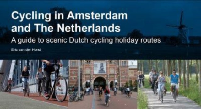 Cycling in Amsterdam and The Netherlands : A guide to scenic Dutch cycling holiday routes