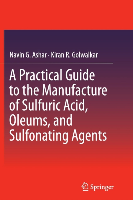 A Practical Guide to the Manufacture of Sulfuric Acid, Oleums, and Sulfonating Agents