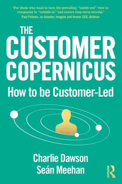 The Customer Copernicus : How to be Customer-Led