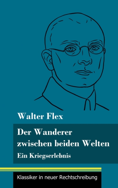 Der Wanderer zwischen beiden Welten:Ein Kriegserlebnis (Band 119, Klassiker in neuer Rechtschreibung)