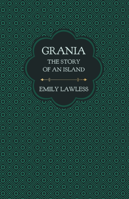 Grania - The Story of an Island: With an Introductory Chapter by Helen Edith Sichel