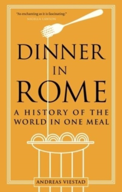 Dinner in Rome : A History of the World in One Meal