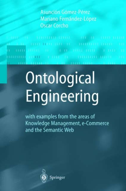 Ontological Engineering : with examples from the areas of Knowledge Management, e-Commerce and the Semantic Web. First Edition