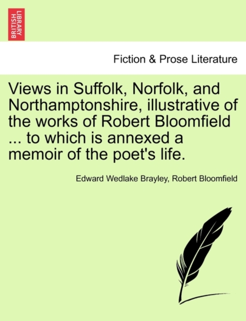 Views in Suffolk, Norfolk, and Northamptonshire, illustrative of the works of Robert Bloomfield ... to which is annexed a memoir of the poet's life.