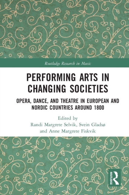 Performing Arts in Changing Societies: Opera, Dance, and Theatre in European and Nordic Countries around 1800