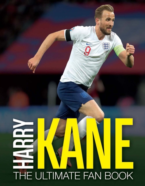 Harry Kane : The Ultimate Fan Book