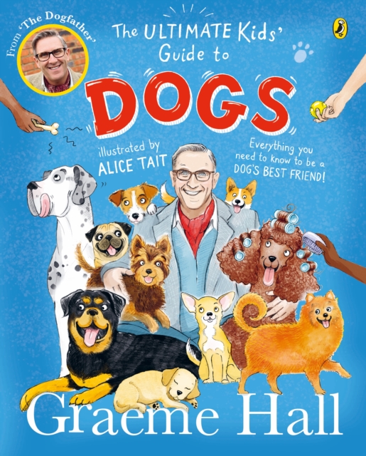 The Ultimate Kids’ Guide to Dogs : Everything you need to know to be a dog’s best friend