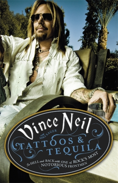 Tattoos & Tequila : To Hell and Back With One Of Rock's Most Notorious Frontmen