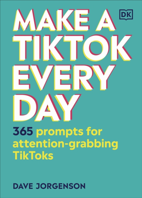 Make a TikTok Every Day : 365 Prompts for Attention-Grabbing TikToks