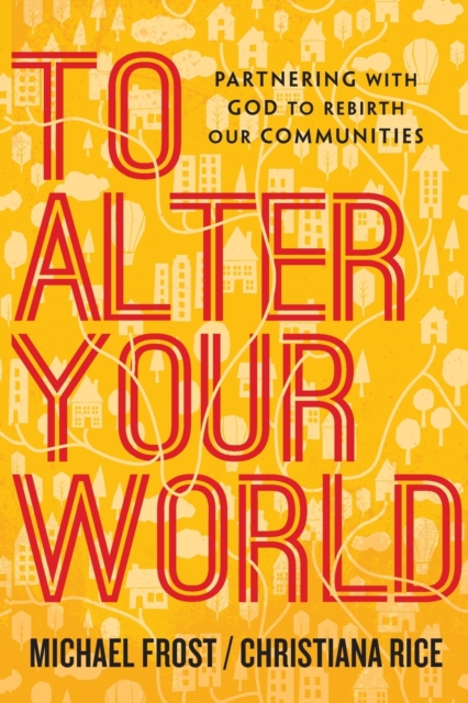 To Alter Your World: Partnering with God to Rebirth Our Communities