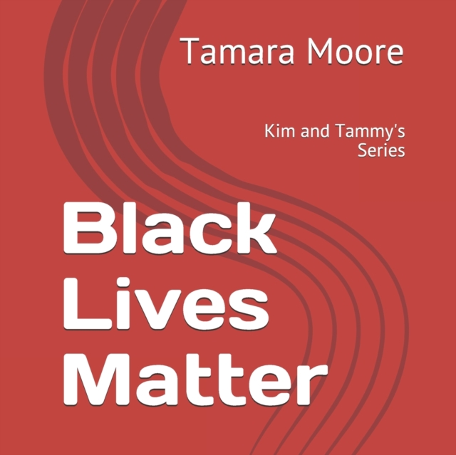 Black Lives Matter : Kim and Tammy's Series