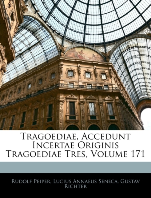 Tragoediae, Accedunt Incertae Originis Tragoediae Tres, Volume 171