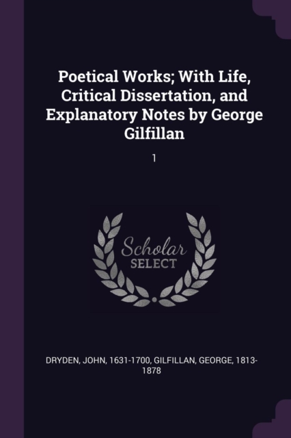 Poetical Works; With Life, Critical Dissertation, and Explanatory Notes by George Gilfillan: 1