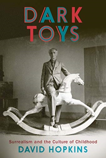 Dark Toys : Surrealism and the Culture of Childhood