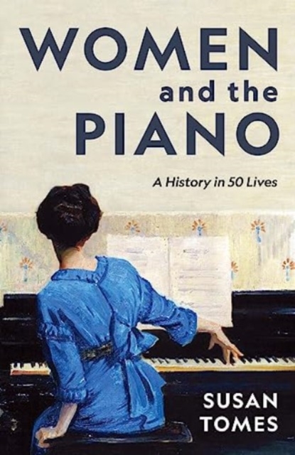 Women and the Piano : A History in 50 Lives