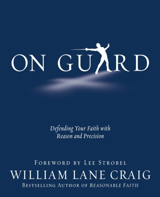 On Guard : Defending Your Faith with Reason and Precision