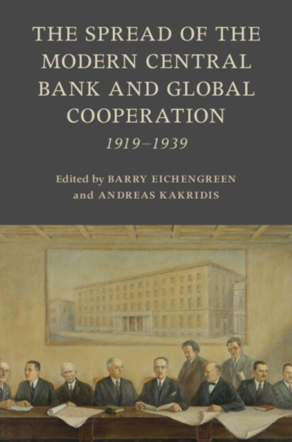 The Spread of the Modern Central Bank and Global Cooperation : 1919–1939