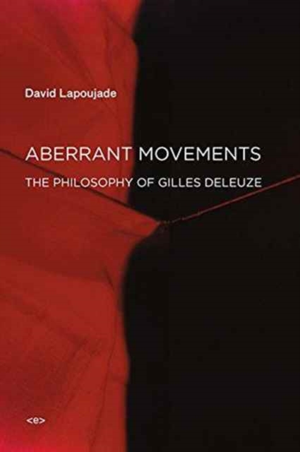 Aberrant Movements : The Philosophy of Gilles Deleuze