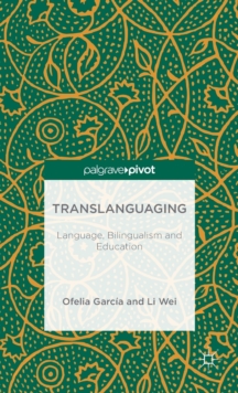 Translanguaging : Language, Bilingualism and Education