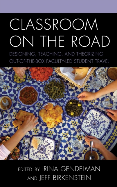 Classroom on the Road: Designing, Teaching, and Theorizing Out-of-the-Box Faculty-Led Student Travel