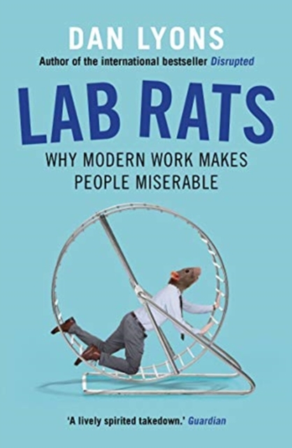 Lab Rats : Why Modern Work Makes People Miserable