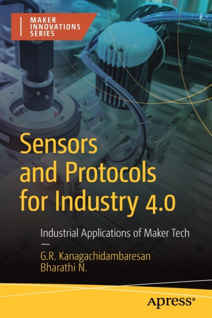 Sensors and Protocols for Industry 4.0 : Industrial Applications of Maker Tech