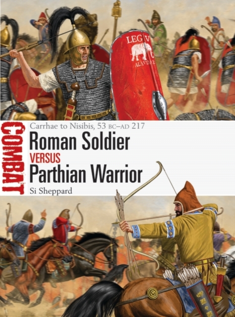 Roman Soldier vs Parthian Warrior : Carrhae to Nisibis, 53 BC-AD 217