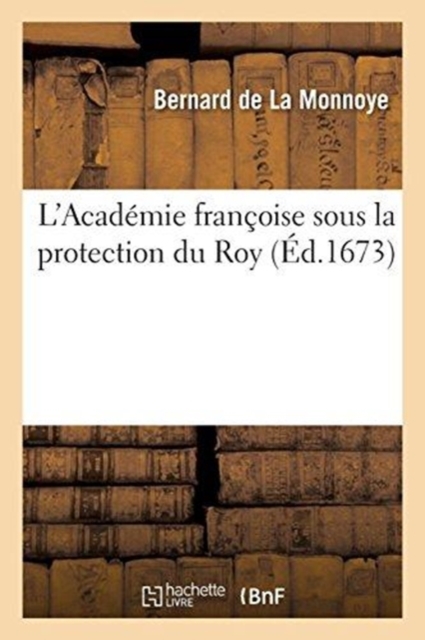 L'Acad?mie fran?oise sous la protection du Roy