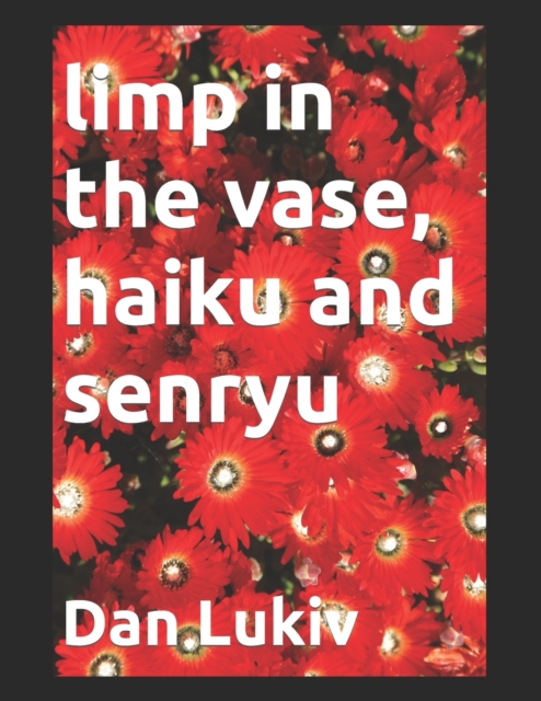 limp in the vase, haiku and senryu