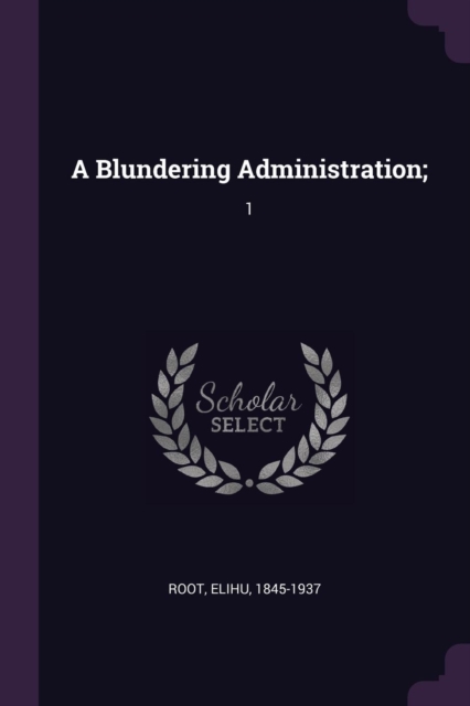 A Blundering Administration;: 1