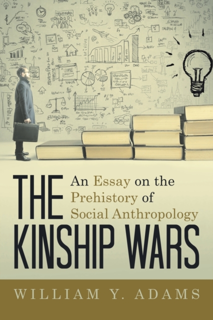 The Kinship Wars: An Essay on the Prehistory of Social Anthropology