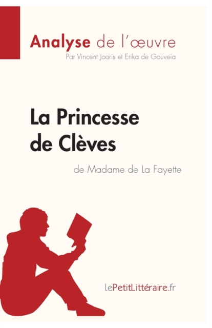 La Princesse de Cl?ves de Madame de Lafayette (Analyse de l'oeuvre):Analyse compl?te et r?sum? d?taill? de l'oeuvre