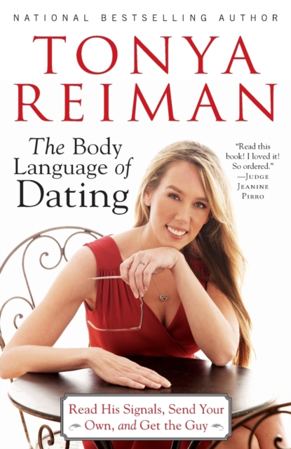 Body Language of Dating: Read His Signals, Send Your Own, and Get the Guy