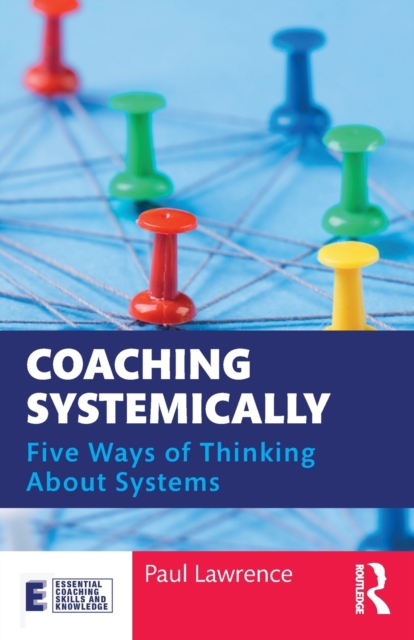 Coaching Systemically : Five Ways of Thinking About Systems