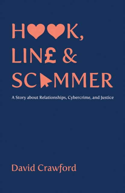 Hook, Line and Scammer : A Story about Relationships, Cybercrime, and Justice