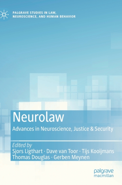 Neurolaw : Advances in Neuroscience, Justice & Security