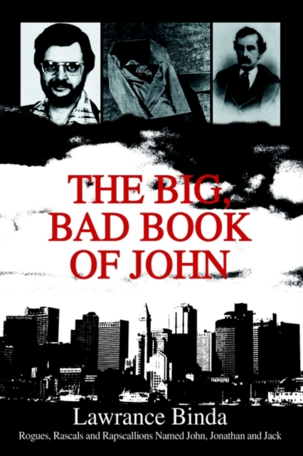 The Big, Bad Book of John:Rogues, Rascals and Rapscallions Named John, Jonathan and Jack