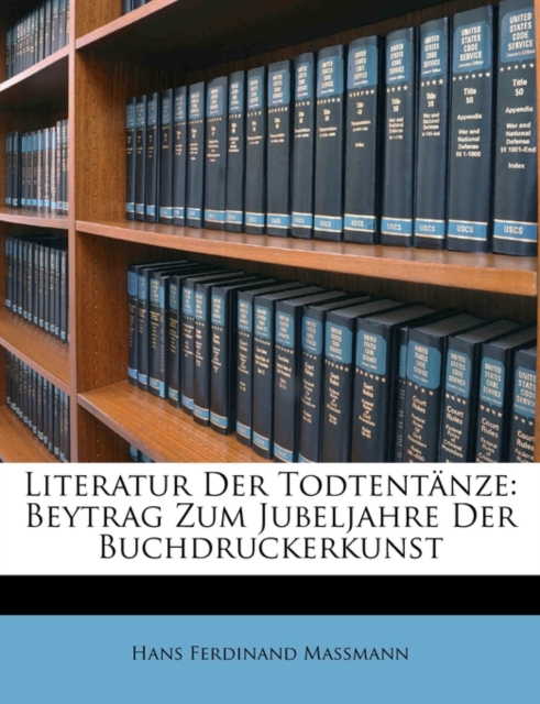 Literatur der Todtent?nze: Beytrag zum Jubeljahre der Buchdruckerkunst