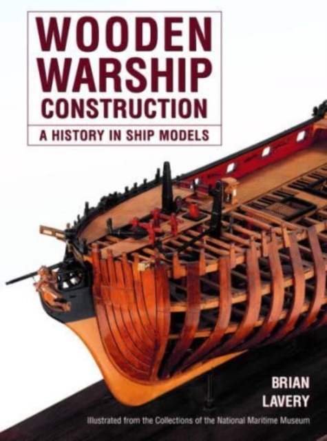 Wooden Warship Construction : A History in Ship Models