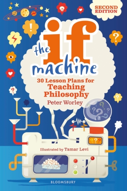 The If Machine, 2nd edition : 30 Lesson Plans for Teaching Philosophy