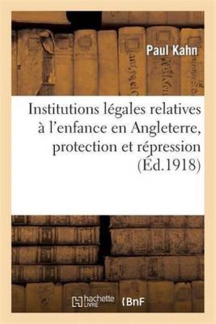 Institutions l?gales relatives ? l'enfance en Angleterre, protection et r?pression (mission en