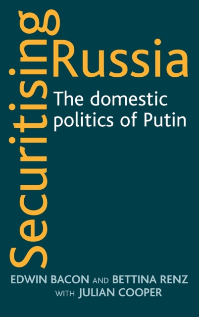 Securitising Russia : The domestic politics of Vladimir Putin