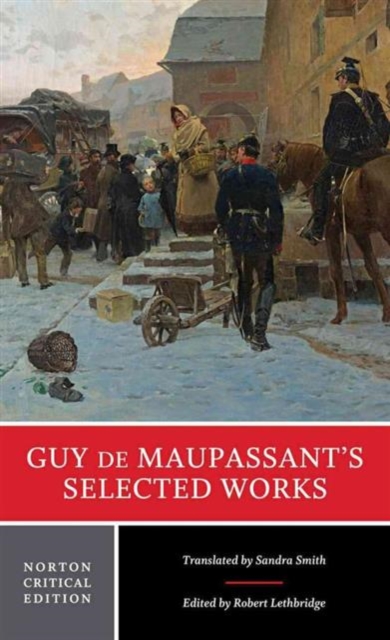 Guy de Maupassant's Selected Works : A Norton Critical Edition : 0