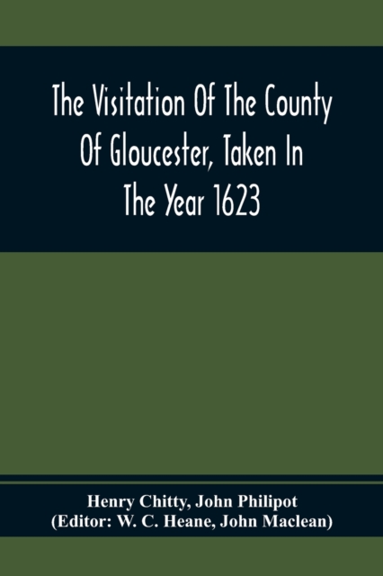 The Visitation Of The County Of Gloucester, Taken In The Year 1623