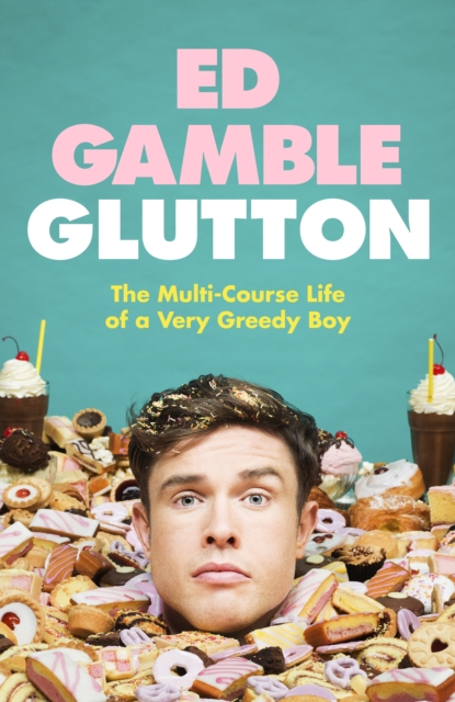 Glutton : The Multi-Course Life of a Very Greedy Boy