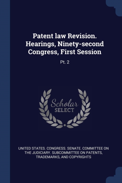 Patent law Revision. Hearings, Ninety-second Congress, First Session: Pt. 2