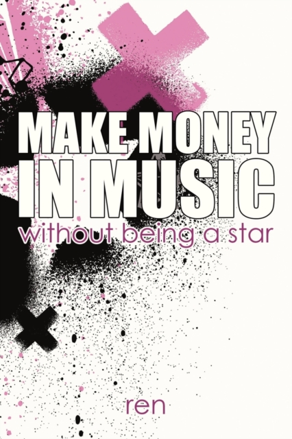 Make Money in Music : Without Being a Star