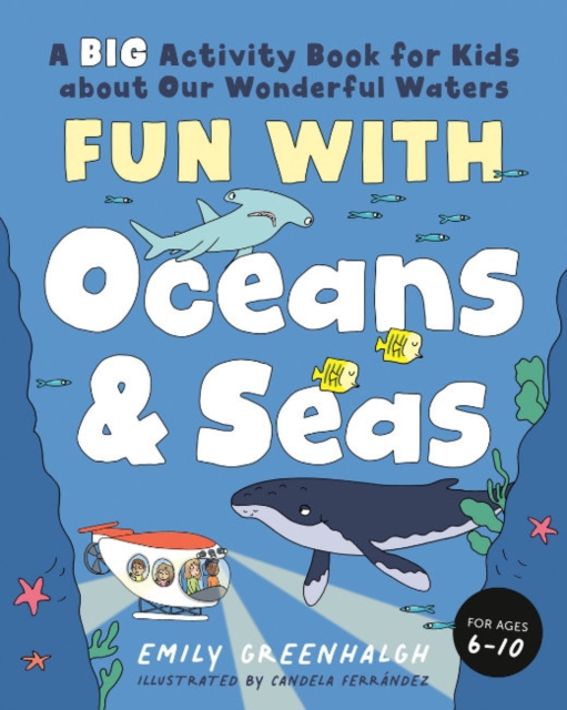 Fun with Oceans and Seas : A Big Activity Book for Kids About Our Wonderful Waters (and Marvelous Marine Life)